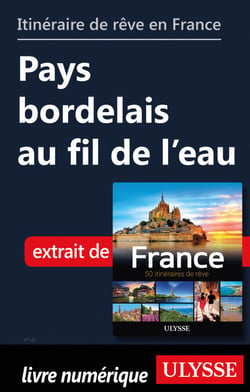 Itinéraire de rêve en France - Pays bordelais au fil de l'eau