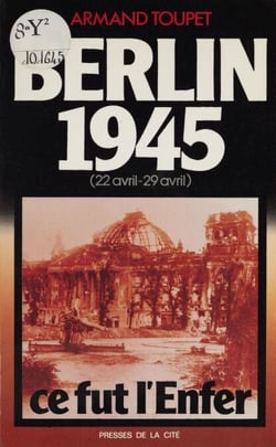 Berlin 1945 - 22 avril-29 avril : ce fut l'enfer