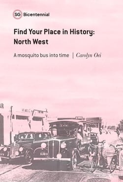 Find Your Place in History - North West: A Mosquito Bus Into Time - Singapore Bicentennial