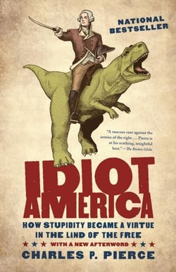 Idiot America - How Stupidity Became a Virtue in the Land of the Free