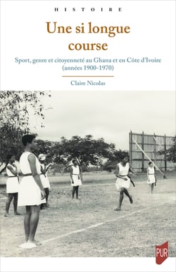 Une si longue course - Sport, genre et citoyenneté au Ghana et en Côte d’Ivoire (années 1900-1970)