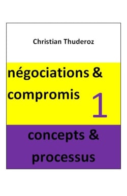 Négociations &amp; compromis - Volume 1 (concept et processus)