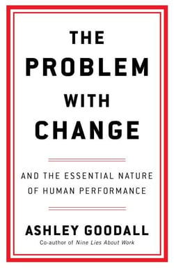 The Problem With Change - The Essential Nature of Human Performance