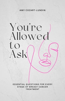 You're Allowed to Ask: Essential Questions for Every Stage of Breast Cancer Treatment
