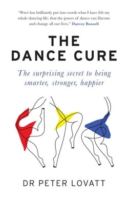 The Dance Cure - The surprising secret to being smarter, stronger, happier