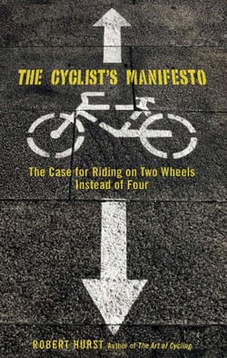 Cyclist's Manifesto - The Case for Riding on Two Wheels Instead of Four