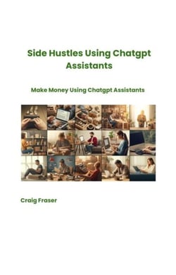 Side Hustles Using Chatgpt Assistants  Make Money Using Chatgpt Assistants - Chatgpt, #3