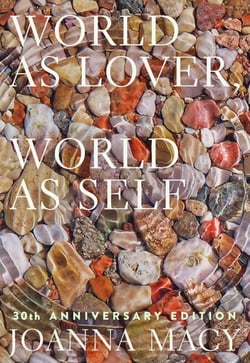 World as Lover, World as Self: 30th Anniversary Edition - Courage for Global Justice and Planetary Renewal