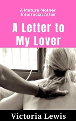 A Letter to My Lover: A Mature Mother Interracial Affair