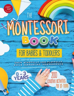 The Montessori Book for Babies and Toddlers: 200 Creative Activities for At-home  to Help Children From Ages 0 to 3 – Grow Mindfully and Playfully while Supporting Independence