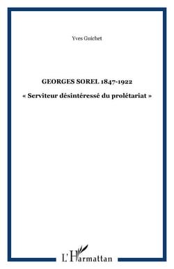 GEORGES SOREL 1847-1922 - « Serviteur désintéressé du prolétariat »