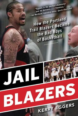 Jail Blazers - How the Portland Trail Blazers Became the Bad Boys of Basketball