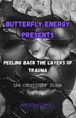 Peeling Back the Layers of Trauma: The Caterpillar Stage - Butterfly Energy, #1