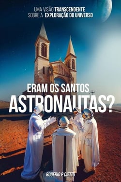Eram Os Santos Astronautas? Uma Visão Transcendente Sobre A Exploração Do Universo
