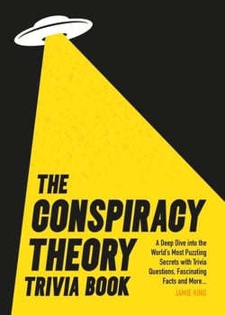 The Conspiracy Theory Trivia Book - A Deep Dive into the World’s Most Puzzling Secrets with Trivia Questions, Fascinating Facts and More