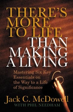 There's More to Life than Making a Living - Mastering Six Key Essentials on the Way to a Life of Significance
