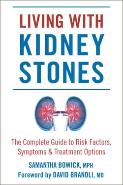 Living with Kidney Stones - Complete Guide to Risk Factors, Symptoms &amp; Treatment Options