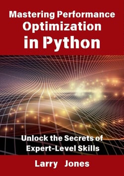 Mastering Performance Optimization in Python: Unlock the Secrets of Expert-Level Skills