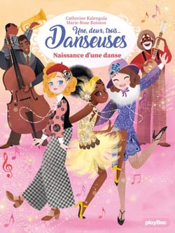 Une, deux, trois Danseuses - Naissance d'une danse - Tome 16