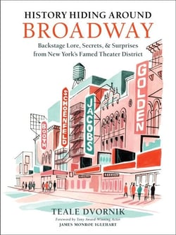 History Hiding Around Broadway - Backstage Lore, Secrets &amp; Surprises from New York's Famed Theater District