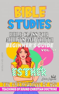 Bible Class for Adults and Youth: Beginner's Guide: Esther - BIBLE CLASS FROM SCRATCH, #17