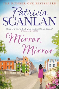 Mirror, Mirror - Warmth, wisdom and love on every page - if you treasured Maeve Binchy, read Patricia Scanlan