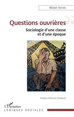 Questions ouvrières - Sociologie d’une classe et d’une époque