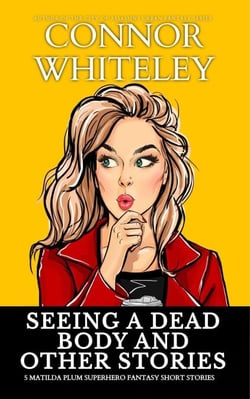 Seeing A Dead Body And Other Stories: 5 Matilda Plum Contemporary Fantasy Short Stories - Matilda Plum Contemporary Fantasy Stories