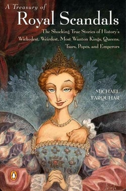 A Treasury of Royal Scandals - The Shocking True Stories History's Wickedest Weirdest MostWanton Kings Queens