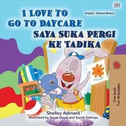 I Love to Go to Daycare Saya Suka Pergi ke Tadika - English Malay Bilingual Collection