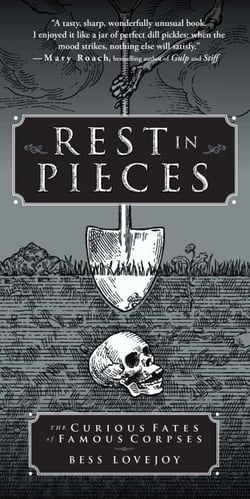 Rest in Pieces - The Curious Fates of Famous Corpses