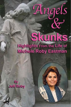 Angels &amp; Skunks: Highlights From the Life of Michele Roby Eastman