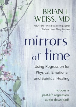 Mirrors of Time - Using Regression for Physical, Emotional, and Spiritual Healing