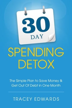 30 Day Spending Detox: The Simple Plan To Save Money &amp; Get Out Of Debt In One Month