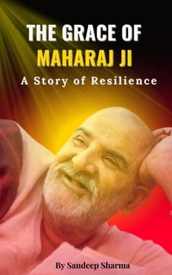 THE GRACE OF MAHARAJ JI - A Story of Resilience