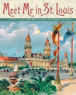 Meet Me in St. Louis - The 1904 St. Louis World's Fair