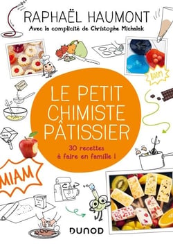 Le petit chimiste pâtissier - 30 recettes à faire en famille