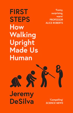 First Steps - How Walking Upright Made Us Human