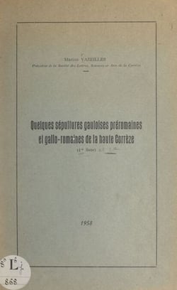 Quelques se´pultures gauloises pre´romaines et gallo-romaines de la haute Corre`ze