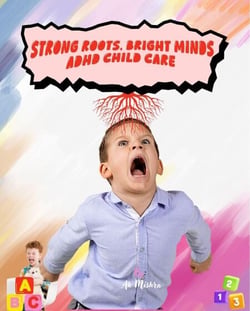 Strong Roots, Bright Minds. ADHD Child Care