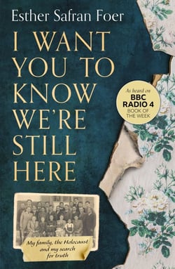 I Want You to Know We’re Still Here - My family, the Holocaust and my search for truth