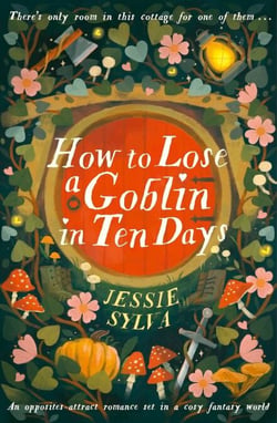 How to Lose a Goblin in Ten Days - A comfort read opposites-attract romance set in a cosy fantasy world