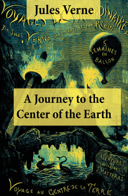 A Journey to the Center of the Earth - The Classic Unabridged Malleson Translation