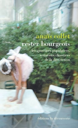 Rester bourgeois - Les quartiers populaires, nouveaux chantiers de la distinction