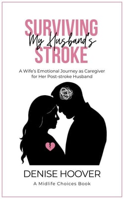 Surviving My Husband's Stroke: A Wife’s Emotional Journey as Caregiver for Her Post-stroke Husband