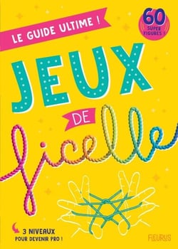 Jeux de ficelle - Le guide ultime ! 60 super figures !