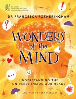 Wonders of the Mind - Helping young readers understand the universe inside their head, in partnership with the British Psychological Society