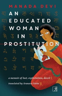 An Educated Woman In Prostitution - A Memoir of Lust, Exploitation, Deceit (Calcutta, 1929)