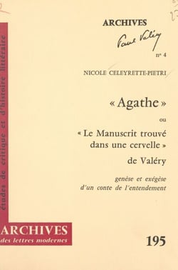 Agathe ou Le manuscrit trouvé dans une cervelle, de Valéry - Genèse et exégèse d'un conte de l'entendement