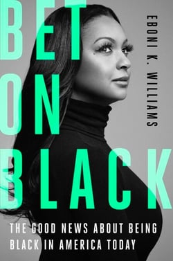 Bet on Black - The Good News about Being Black in America Today